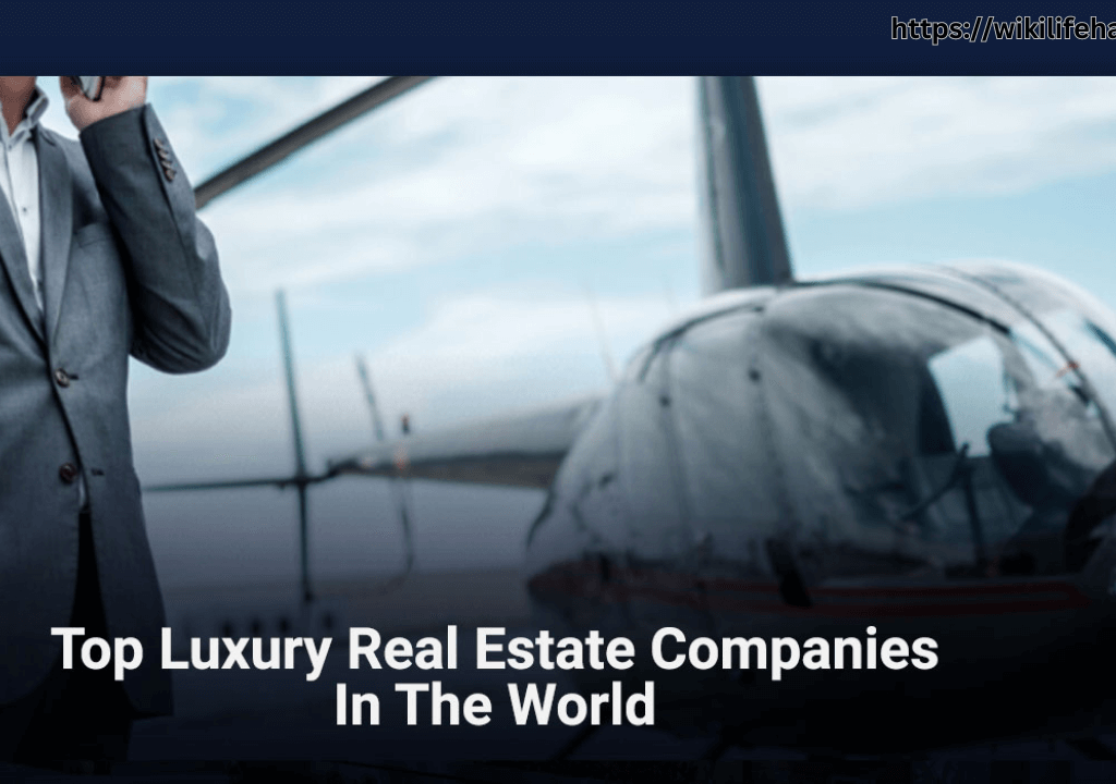 Top Luxury Real Estate Companies in the World: Property Gems top luxury real estate companies in the world